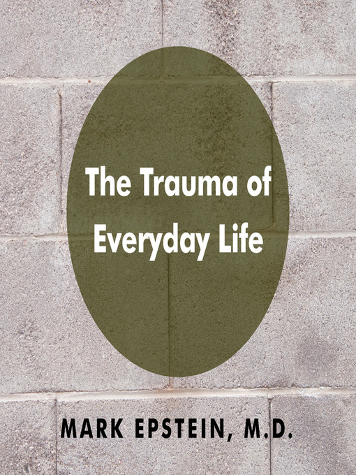Title details for The Trauma of Everyday Life by Mark Epstein - Available